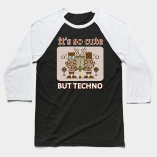 It's So Cute But Techno Baseball T-Shirt